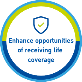 Enhance opportunities of receiving life coverage